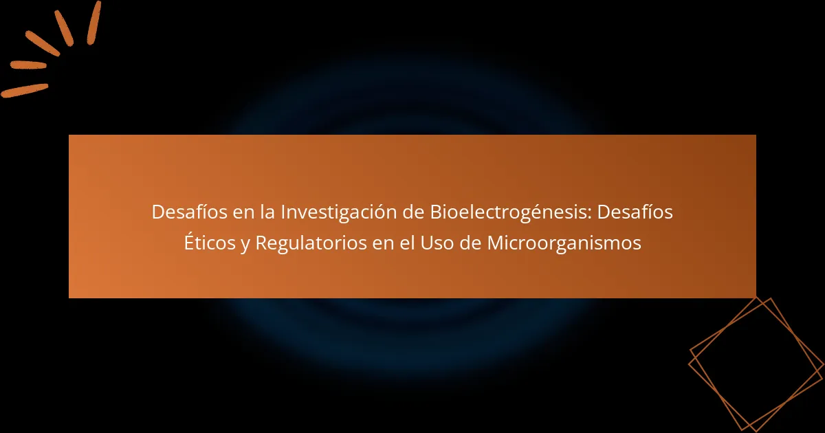 Desafíos en la Investigación de Bioelectrogénesis: Desafíos Éticos y Regulatorios en el Uso de Microorganismos